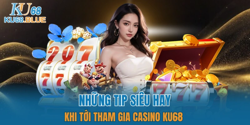Casino KU68 6 Chia sẻ về cách để nắm đằng thắng tại sòng bài của KU68