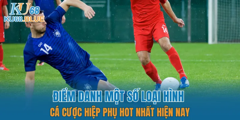 App Đá Gà Trực tiếp - Kết Nối Hội Viên Và Chiến Kê KU68 6 Điểm danh một số loại hình cá cược hiệp phụ hot nhất hiện nay