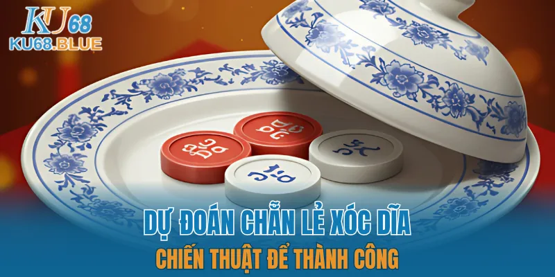 Dự Đoán Chẵn Lẻ Xóc Dĩa - Chiến Thuật Để Thành Công 2 dự đoán chẵn lẻ xóc dĩa