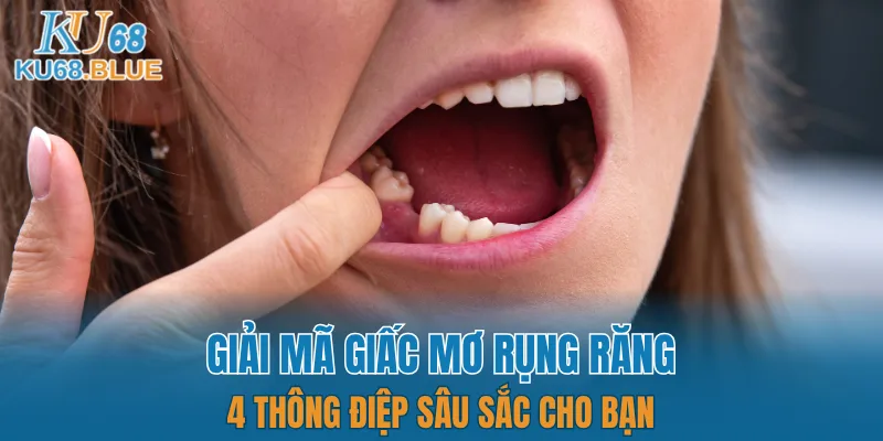 Giải Mã Giấc Mơ Rụng Răng - Thông Điệp Sâu Sắc Cho Bạn 5 giải mã giấc mơ rụng răng