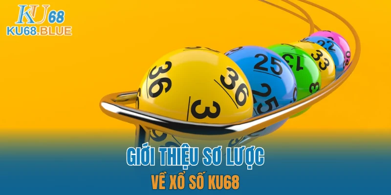 Xổ Số KU68 4 Giới thiệu sơ lược về xổ số KU68