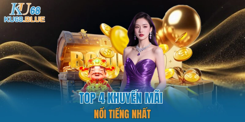 Giới thiệu về bốn khuyến mãi KU68 vô cùng nổi tiếng 