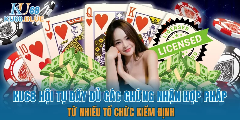 KU68 hội tụ đầy đủ các chứng nhận hợp pháp từ nhiều tổ chức kiểm định