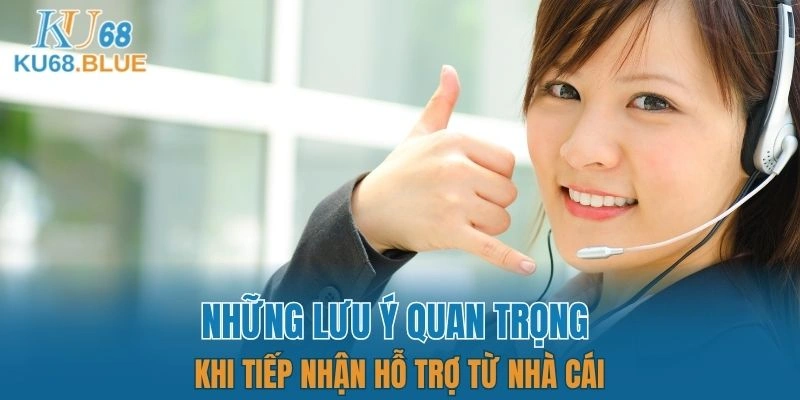 Liên Hệ KU68 6 Những lưu ý quan trọng khi tiếp nhận hỗ trợ từ nhà cái