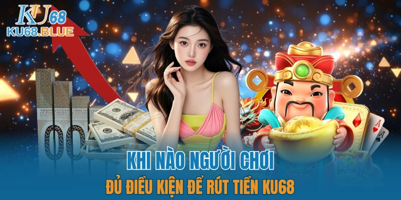 Những nội dung cần nắm vững trước khi thực hiện nạp tiền KU68 