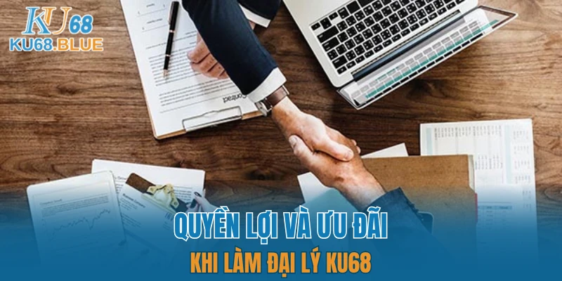 Đại Lý KU68 4 Quyền lợi và ưu đãi khi làm đại lý KU68