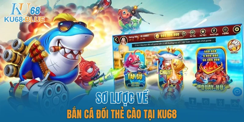 App Đá Gà Trực tiếp - Kết Nối Hội Viên Và Chiến Kê KU68 5 Sơ lược về bắn cá đổi thẻ cào tại KU68