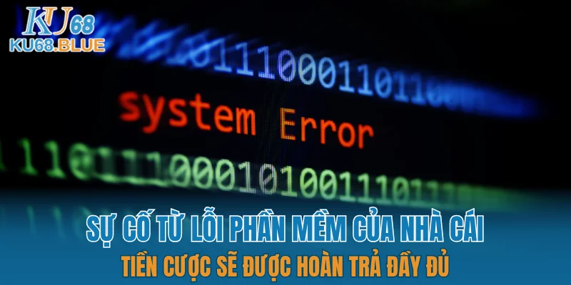 Sự cố từ lỗi phần mềm của nhà cái, tiền cược sẽ được hoàn trả đầy đủ