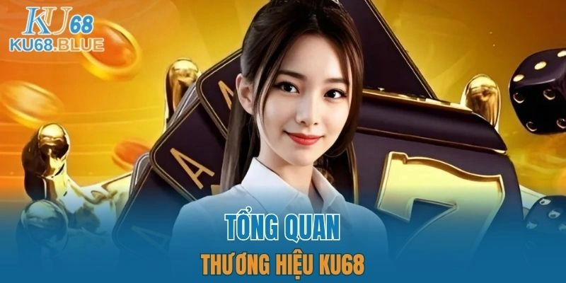 Giới Thiệu KU68 4 Tìm hiểu vài nét về thương hiệu