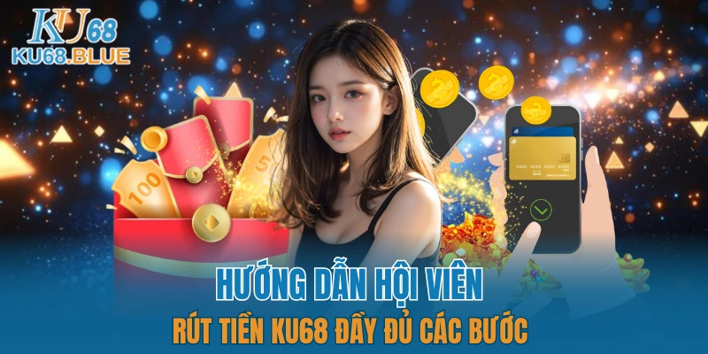 Tổng hợp cho người chơi các bước rút tiền KU68 