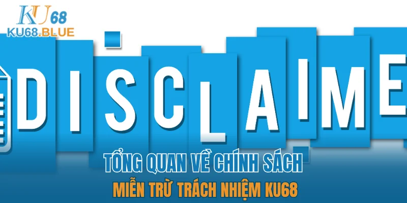 Tổng quan về chính sách miễn trừ trách nhiệm KU68