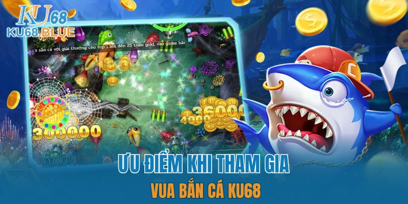 App Đá Gà Trực tiếp - Kết Nối Hội Viên Và Chiến Kê KU68 6 Ưu điểm khi tham gia vua bắn cá KU68