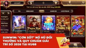sunwin no hu 2 - Sunwin: "Cơn Sốt" Nổ Hũ Đổi Thưởng Và Quy Chuẩn Giải Trí Số 2026 Tại KU68